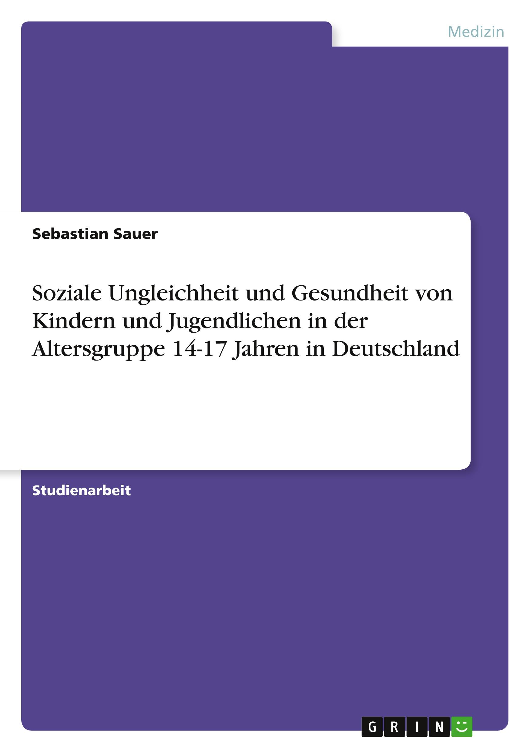 Soziale Ungleichheit und Gesundheit von Kindern und Jugendlichen in der Altersgruppe 14-17 Jahren in Deutschland