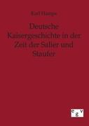 Deutsche Kaisergeschichte in der Zeit der Salier und Staufer