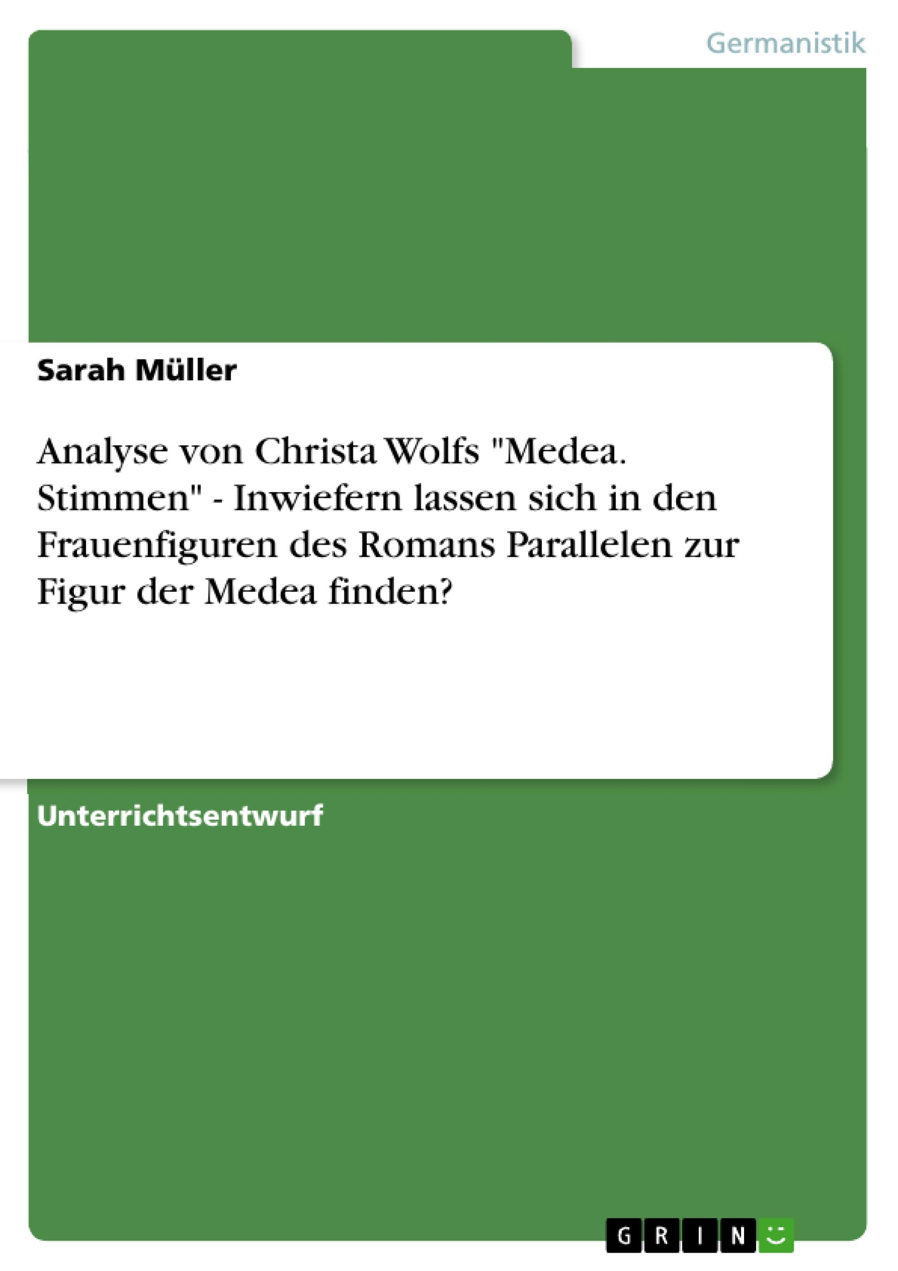 Analyse von Christa Wolfs "Medea. Stimmen" - Inwiefern lassen sich in den Frauenfiguren des Romans Parallelen zur Figur der Medea finden?