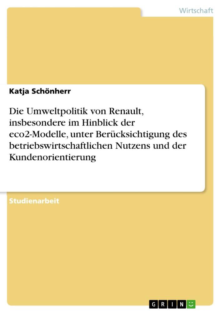 Die Umweltpolitik von Renault, insbesondere im Hinblick der eco2-Modelle, unter Berücksichtigung des betriebswirtschaftlichen Nutzens und der Kundenorientierung