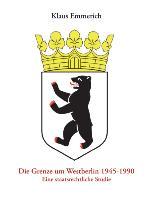 Die Grenze um Westberlin 1945-1990