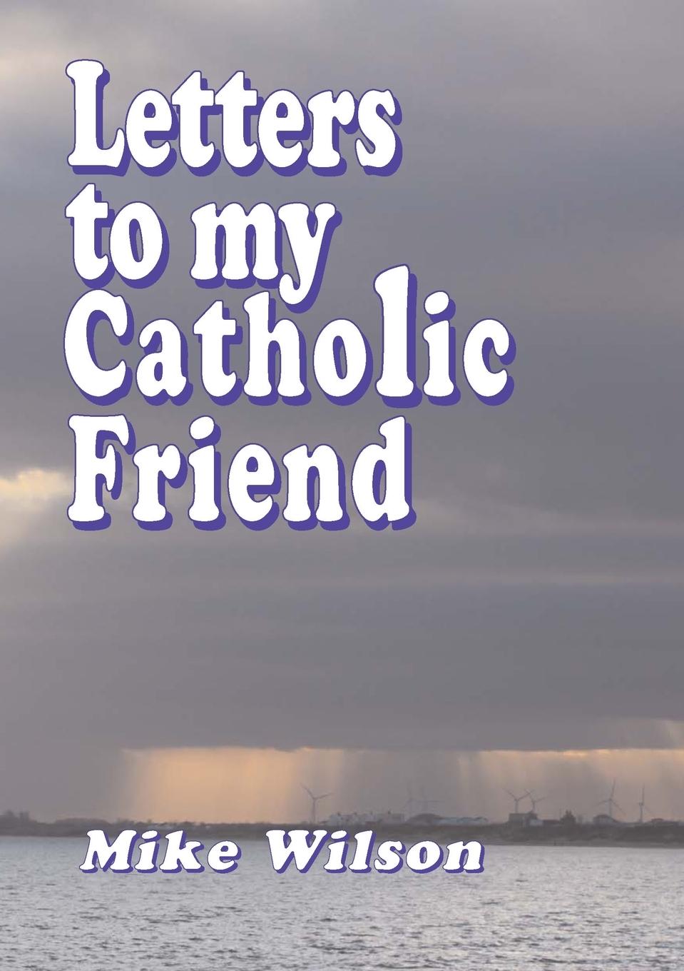 Letters to my Catholic Friend