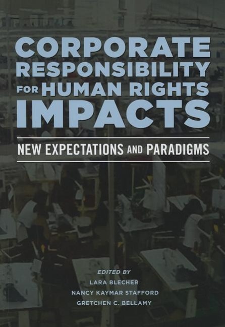 Corporate Responsibility for Human Rights Impacts: New Expectations and Paradigms