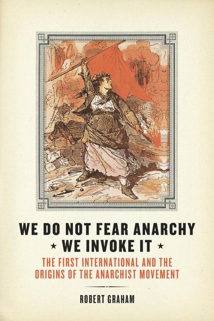 We Do Not Fear Anarchy?we Invoke It