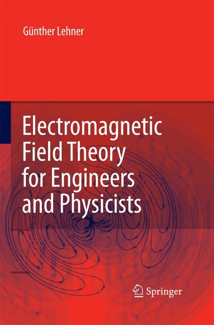 Electromagnetic Field Theory for Engineers and Physicists