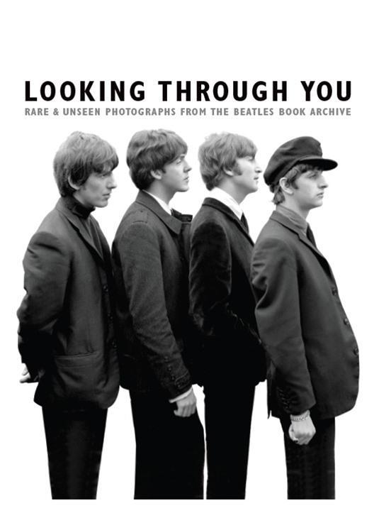 Looking Through You: Rare & Unseen Photographs from the Beatles Book Archive