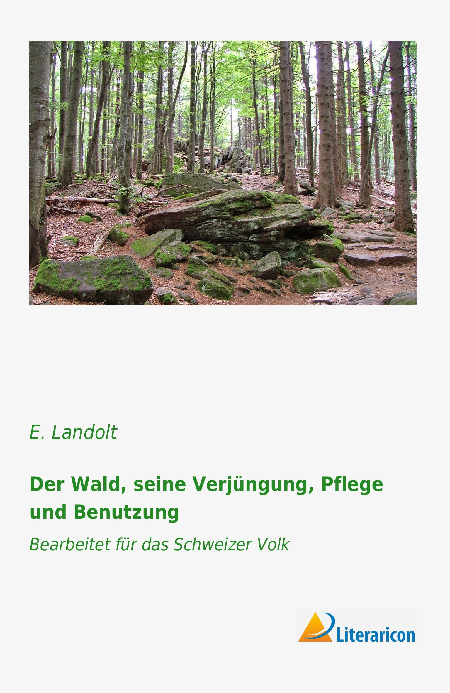 Der Wald, seine Verjüngung, Pflege und Benutzung