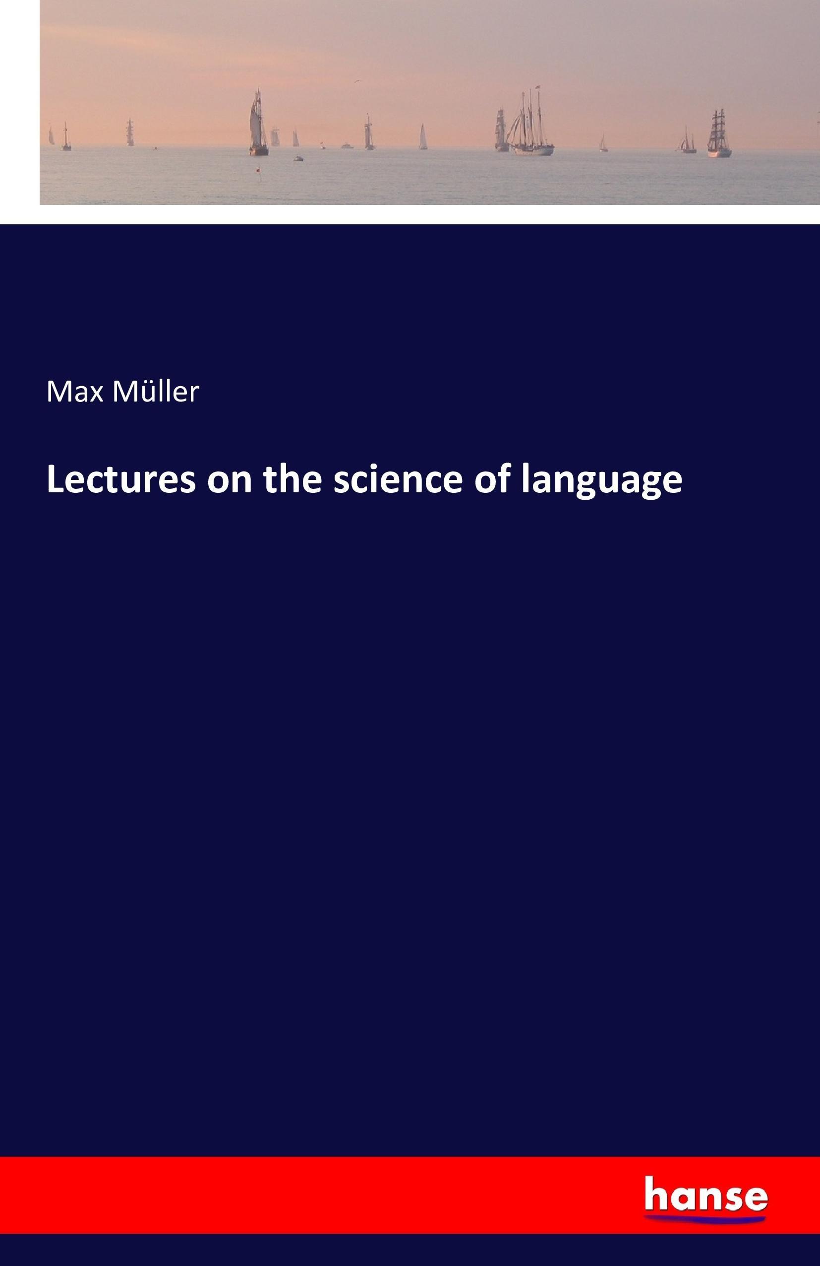 Lectures on the science of language