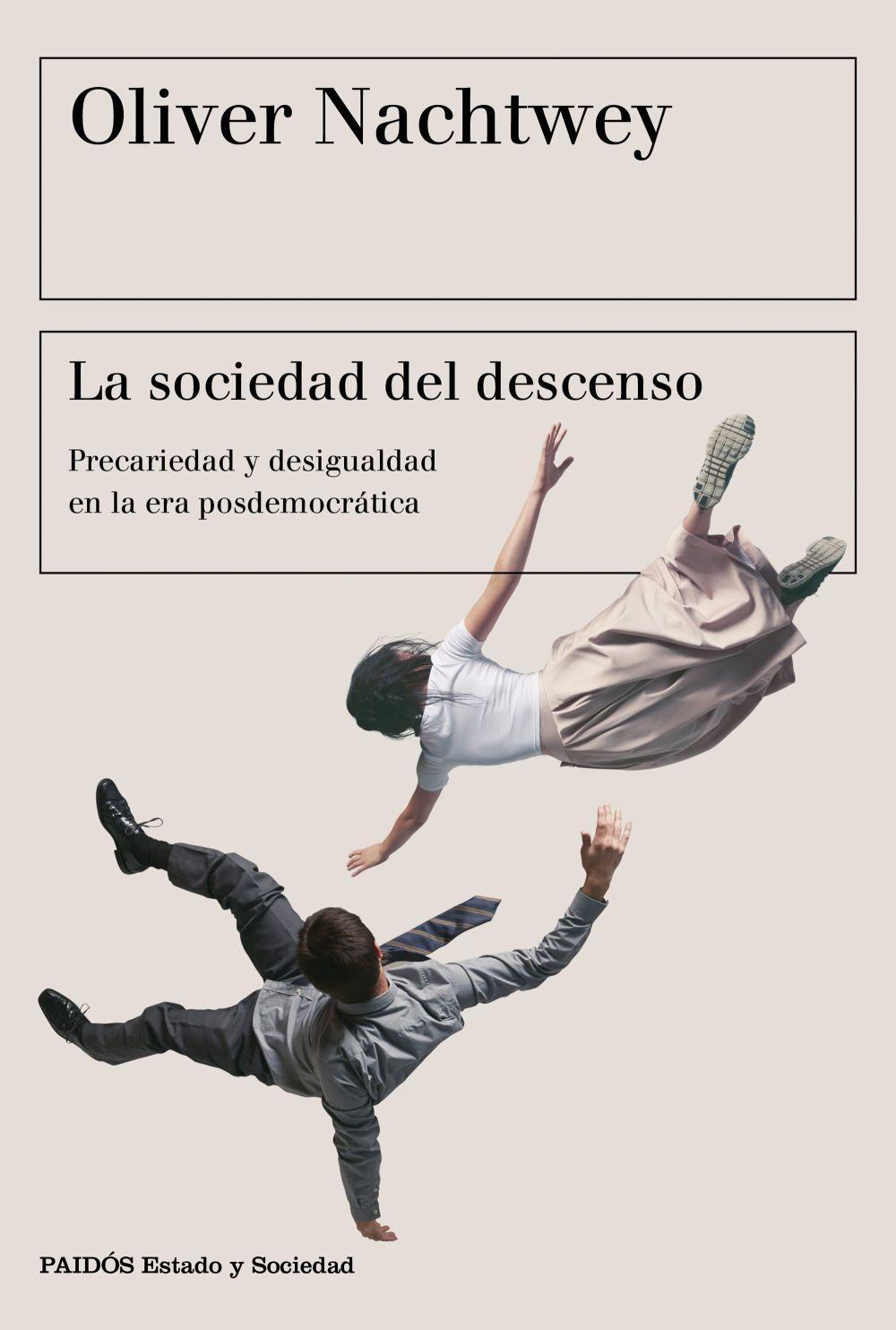 La sociedad del descenso : precariedad y desigualdad en la era posdemocrática