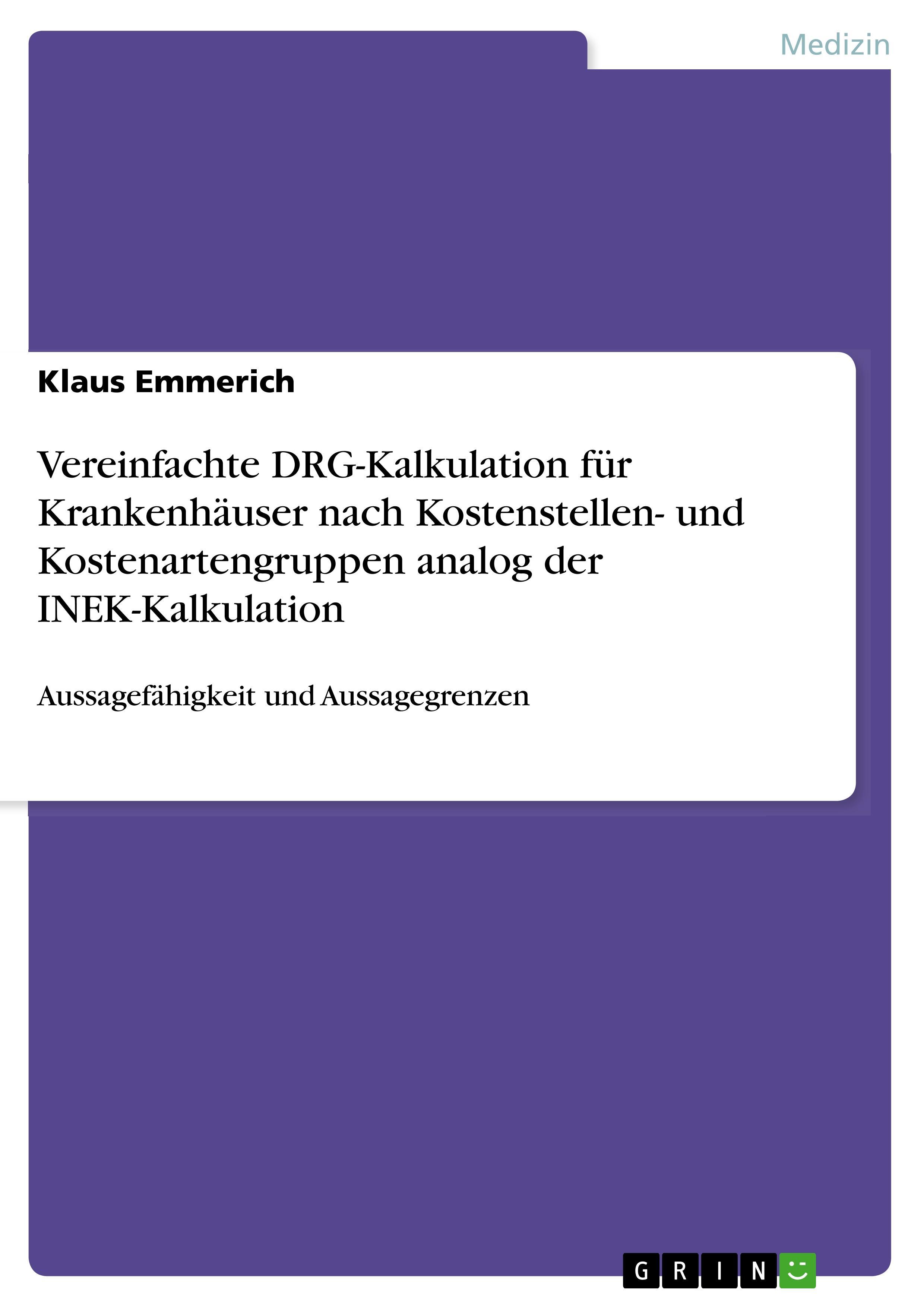 Vereinfachte DRG-Kalkulation für Krankenhäuser nach Kostenstellen- und Kostenartengruppen analog der INEK-Kalkulation