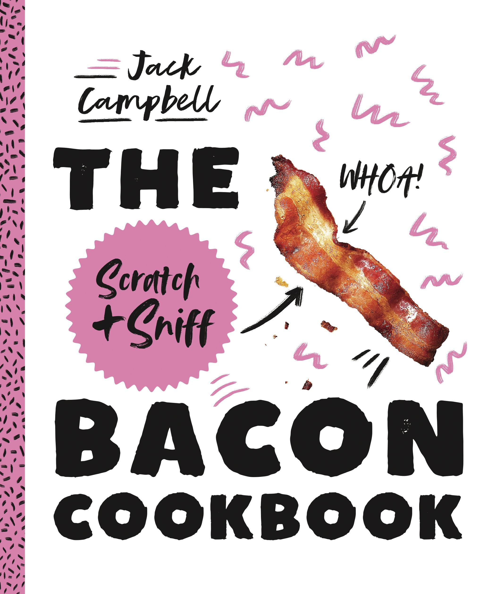 The Scratch + Sniff Bacon Cookbook