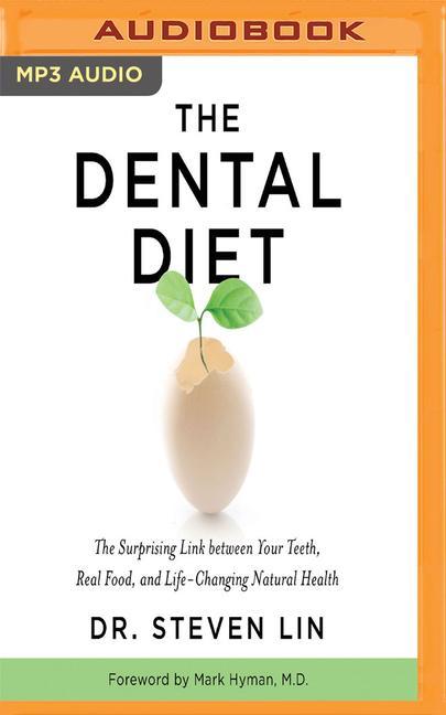 The Dental Diet: The Surprising Link Between Your Teeth, Real Food, and Life-Changing Natural Health