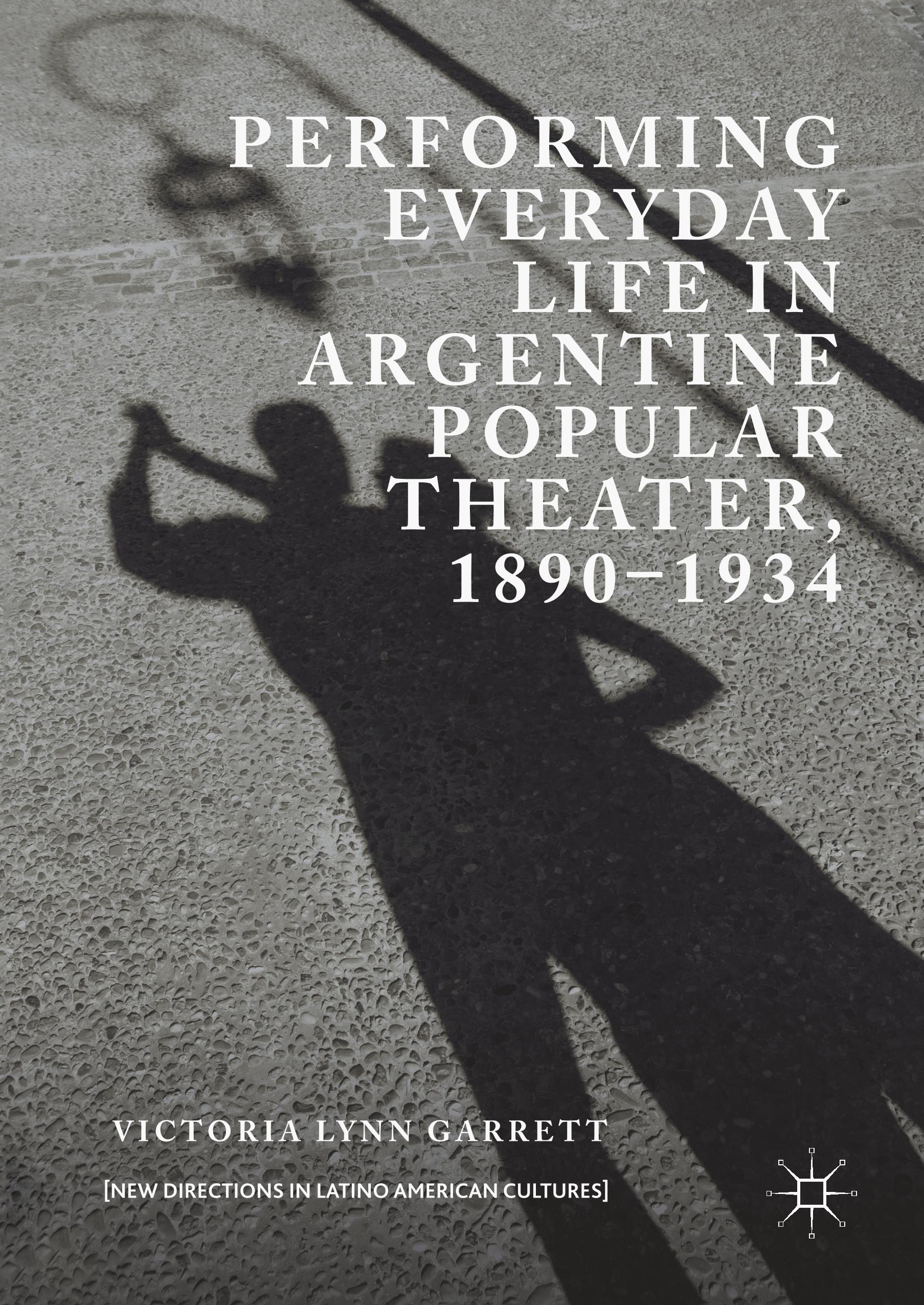 Performing Everyday Life in Argentine Popular Theater, 1890¿1934