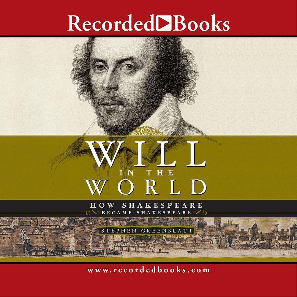 Will in the World: How Shakespeare Became Shakespeare