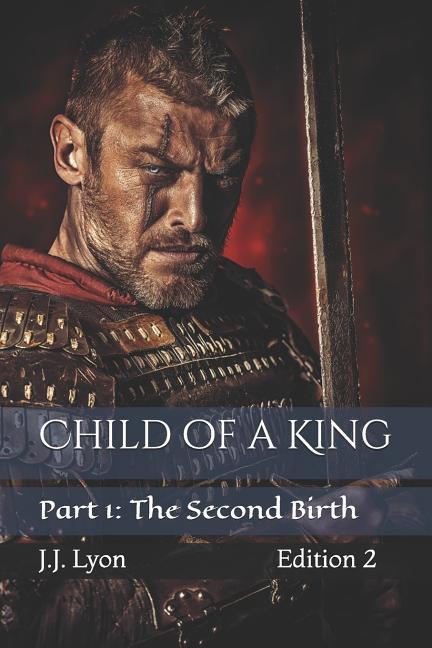 Child of a King: Part 1: The Second Birth