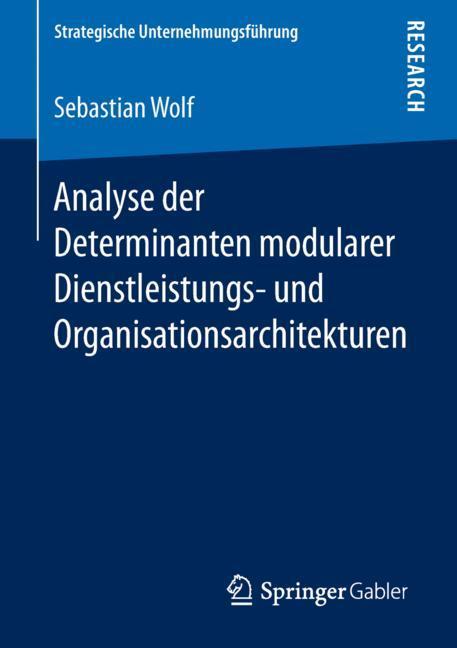 Analyse der Determinanten modularer Dienstleistungs- und Organisationsarchitekturen