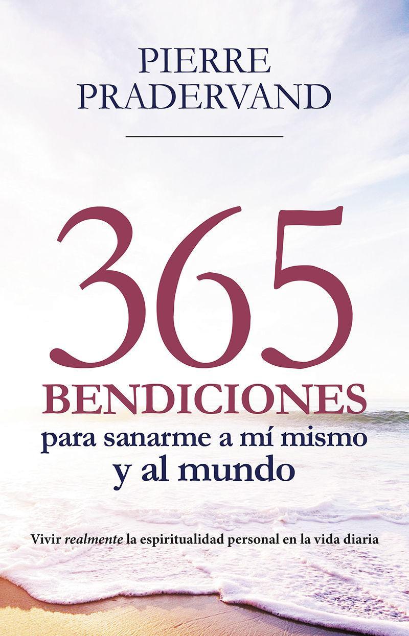 365 bendiciones para sanarme a mí mismo y al mundo : vivir realmente la espiritualidad personal en la vida diaria