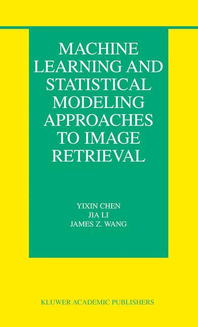 Machine Learning and Statistical Modeling Approaches to Image Retrieval