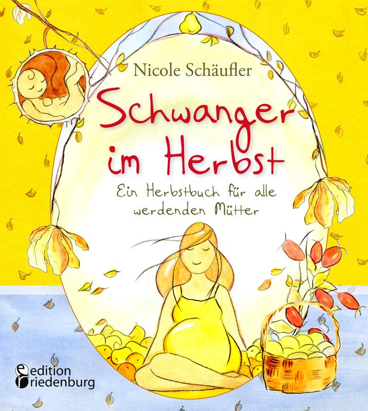 Schwanger im Herbst - Ein Herbstbuch für alle werdenden Mütter