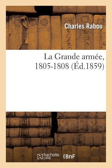 La Grande Armée. 1805-1808