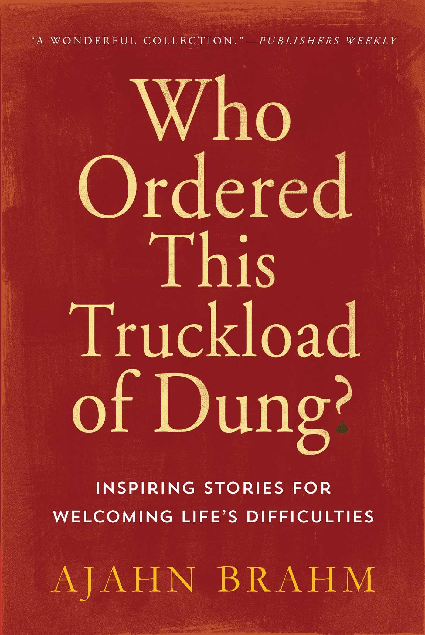 Who Ordered This Truckload of Dung?: Inspiring Stories for Welcoming Life's Difficulties