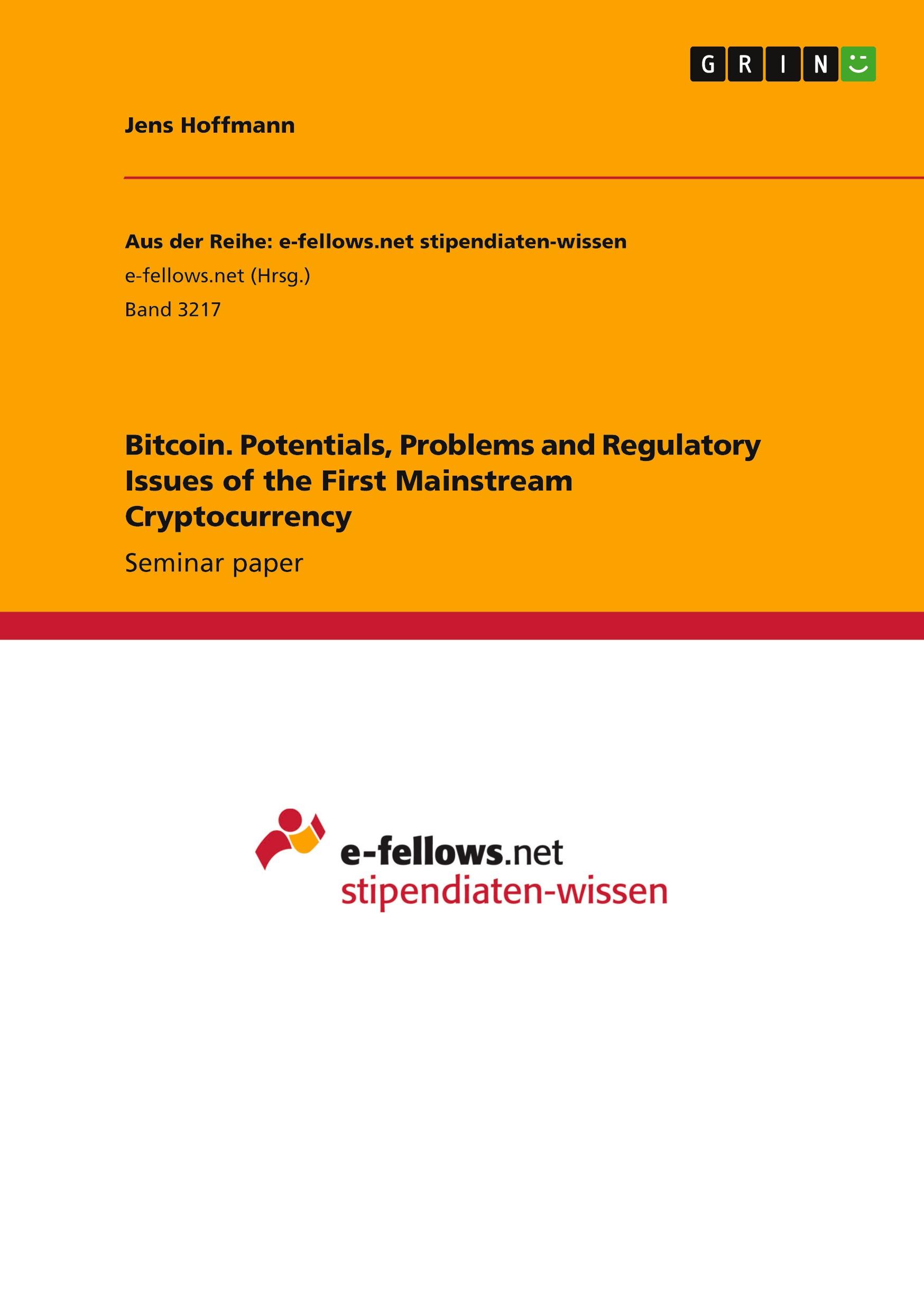 Bitcoin. Potentials, Problems and Regulatory Issues of the First Mainstream Cryptocurrency