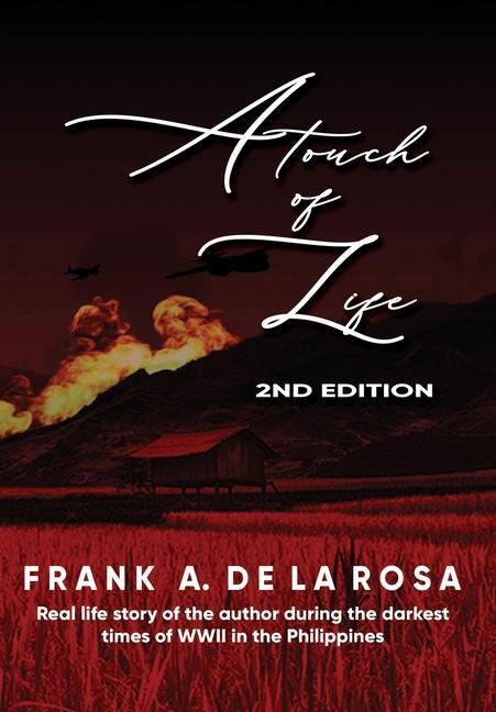 A Touch of Life: Real life story of the author during the darkest times of WWII in the Philippines (2nd Edition)