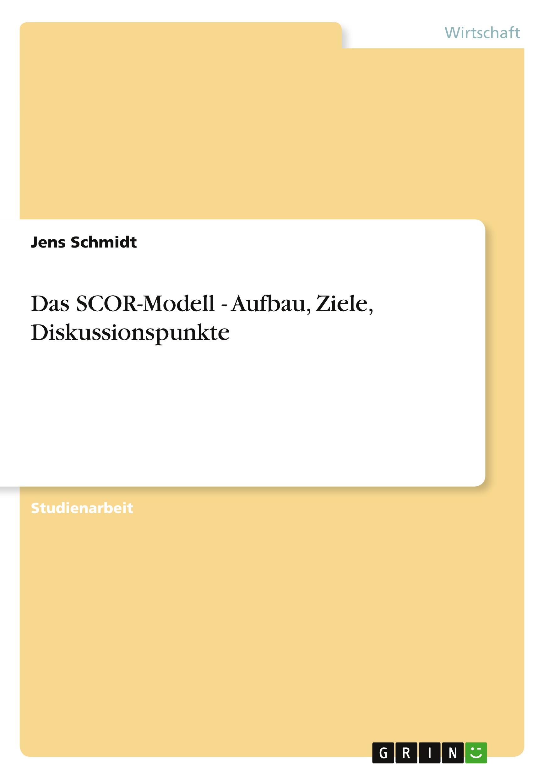 Das SCOR-Modell - Aufbau, Ziele, Diskussionspunkte