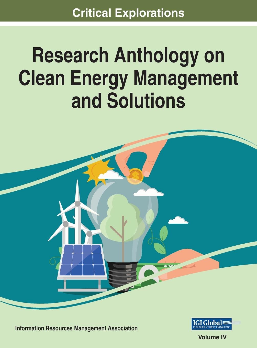 Research Anthology on Clean Energy Management and Solutions, VOL 4