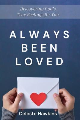 Always Been Loved: Discovering God's True Feelings for You