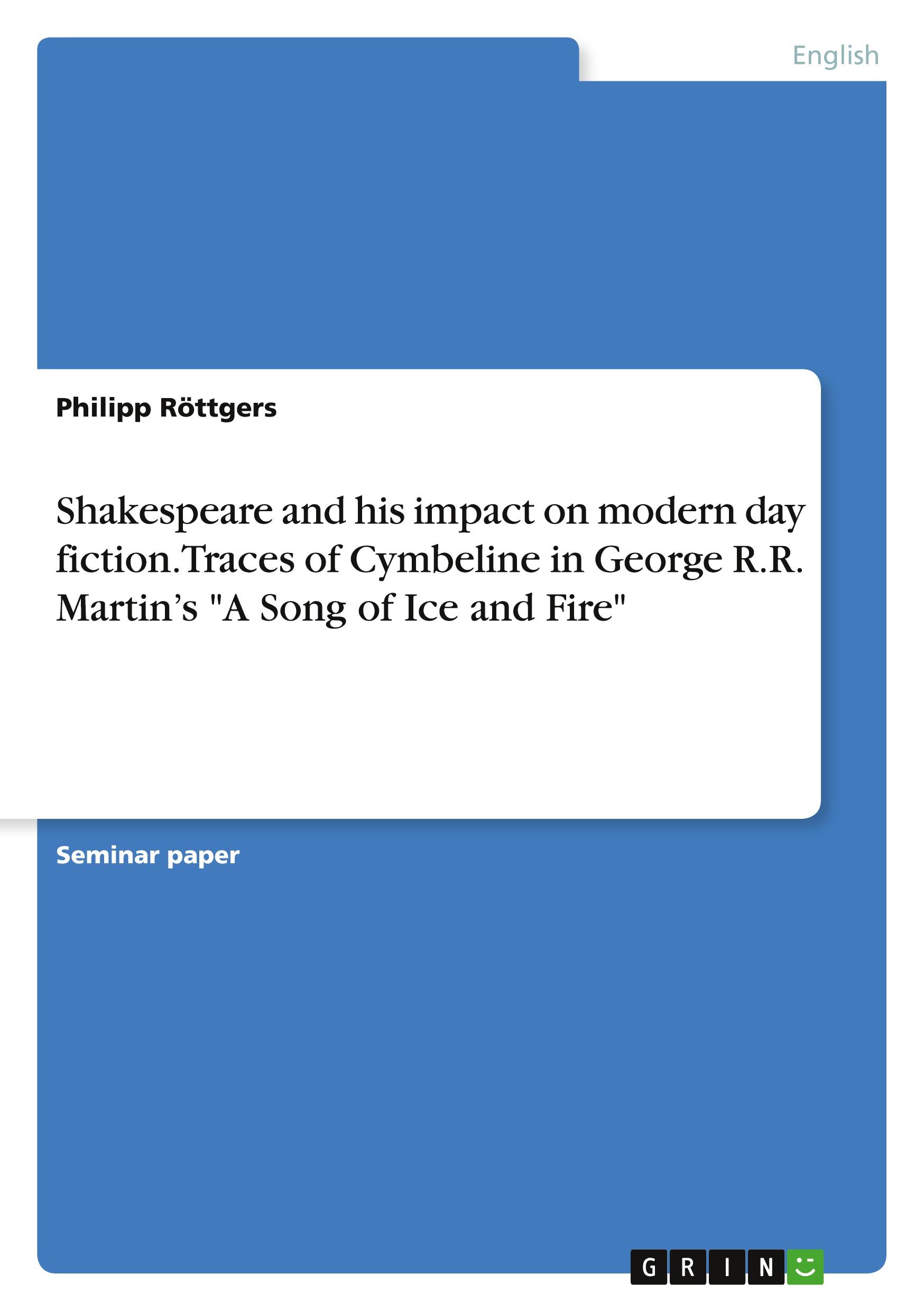 Shakespeare and his impact on modern day fiction. Traces of Cymbeline in George R.R. Martin¿s "A Song of Ice and Fire"