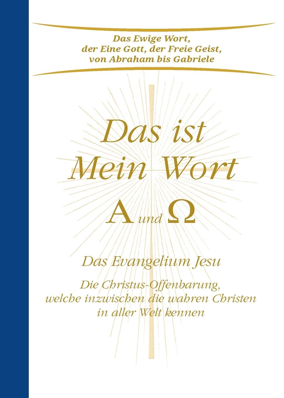 Das ist Mein Wort. Alpha und Omega. Das Evangelium Jesu