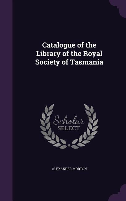 Catalogue of the Library of the Royal Society of Tasmania