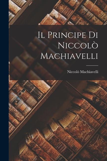 Il Principe di Niccolò Machiavelli