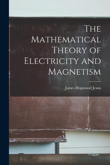 The Mathematical Theory of Electricity and Magnetism