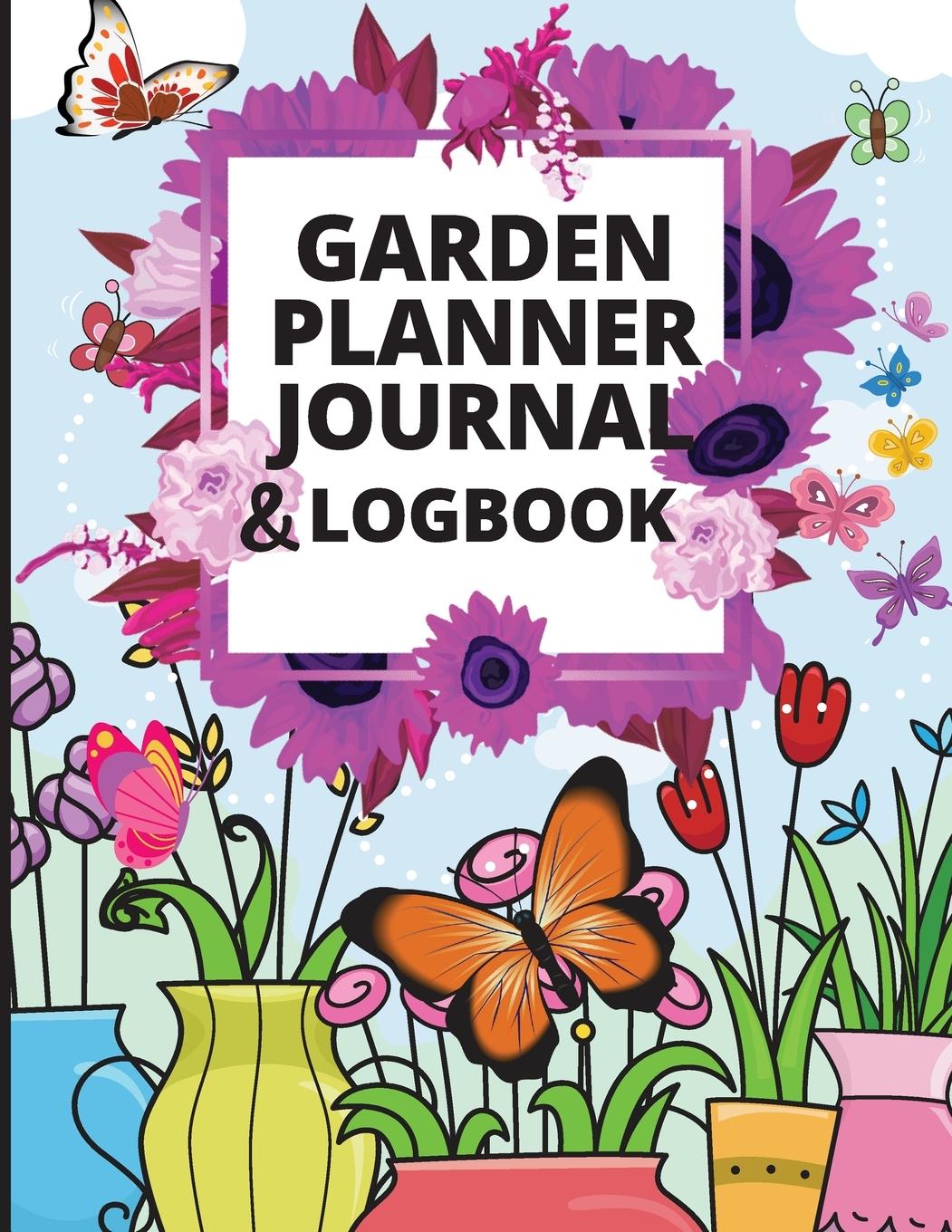 Garden Notebook and Planner Journal: Log Book and Gardening Organizer Notebook Ideal for Garden Lovers to Track Vegetable Growing, Gardening Activitie