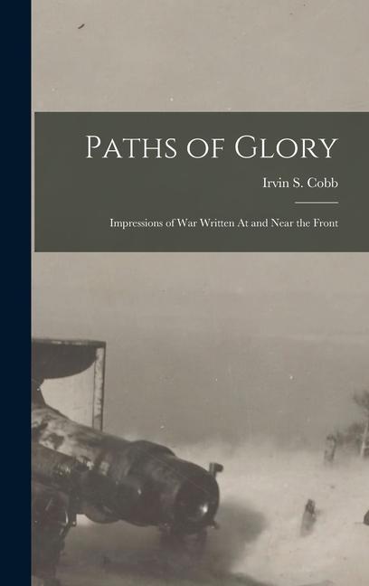 Paths of Glory: Impressions of War Written At and Near the Front