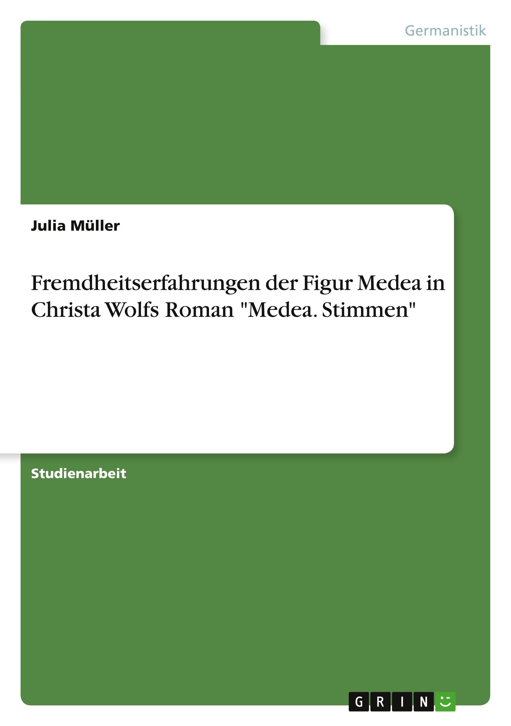 Fremdheitserfahrungen der Figur Medea in Christa Wolfs Roman "Medea. Stimmen"