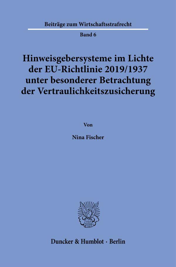 Hinweisgebersysteme im Lichte der EU-Richtlinie 2019/1937 unter besonderer Betrachtung der Vertraulichkeitszusicherung.