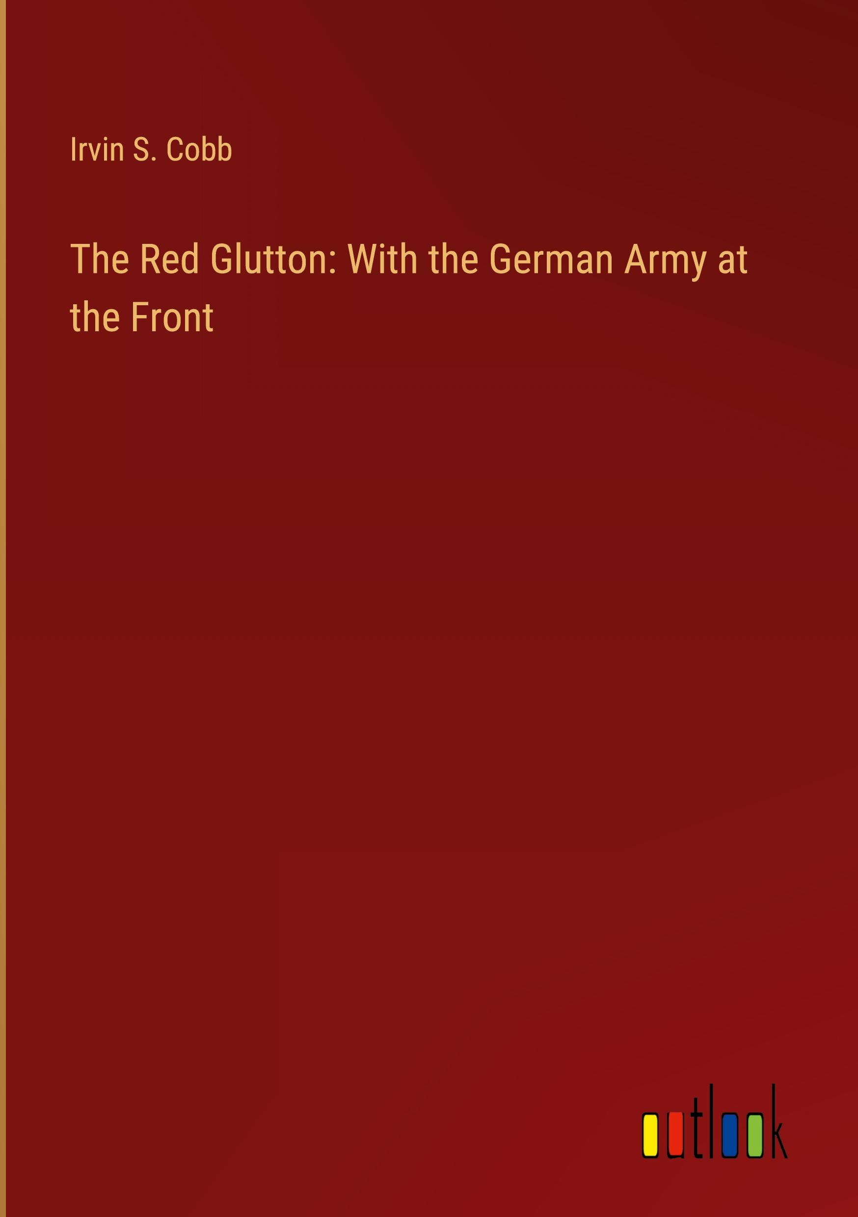 The Red Glutton: With the German Army at the Front