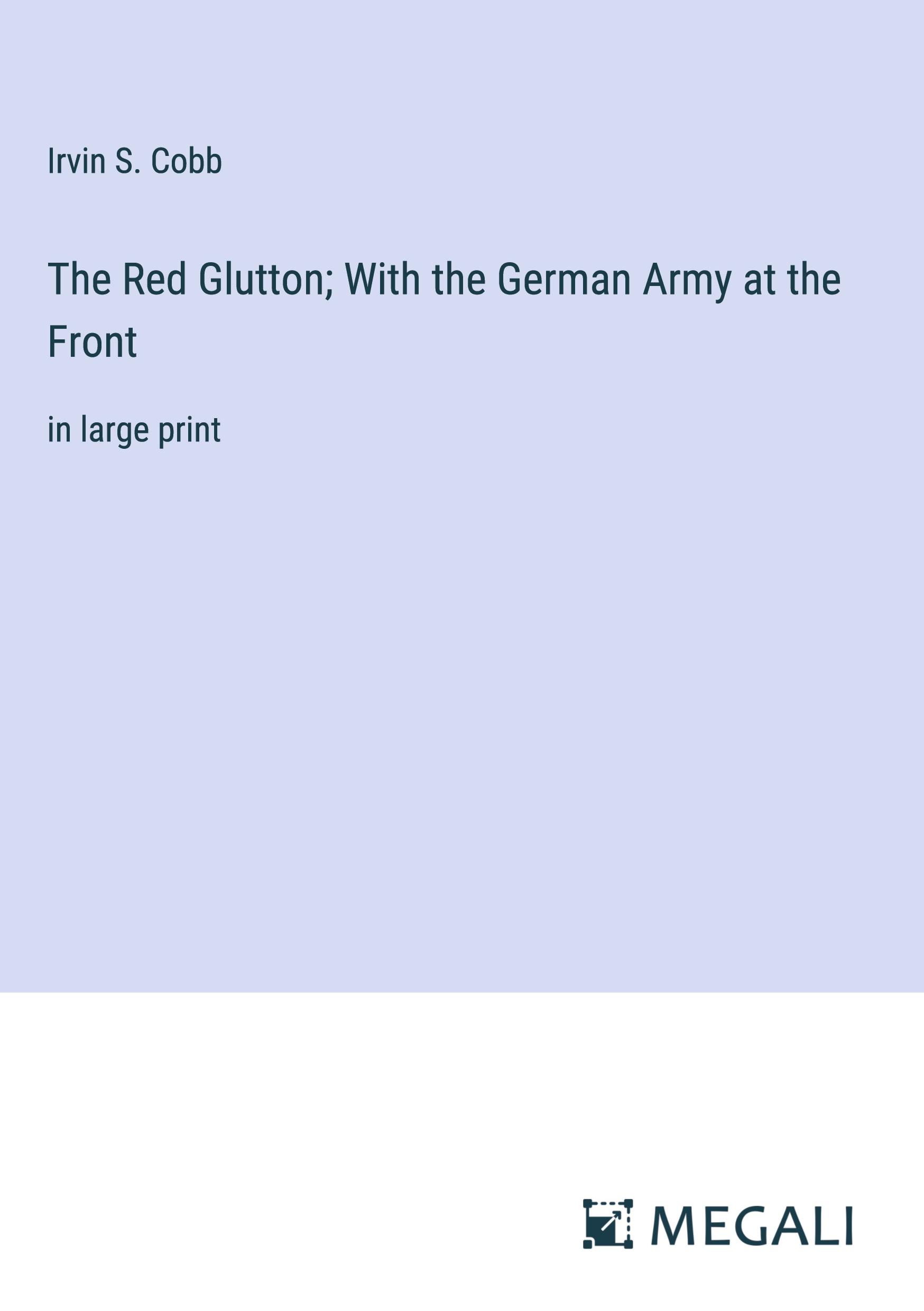 The Red Glutton; With the German Army at the Front