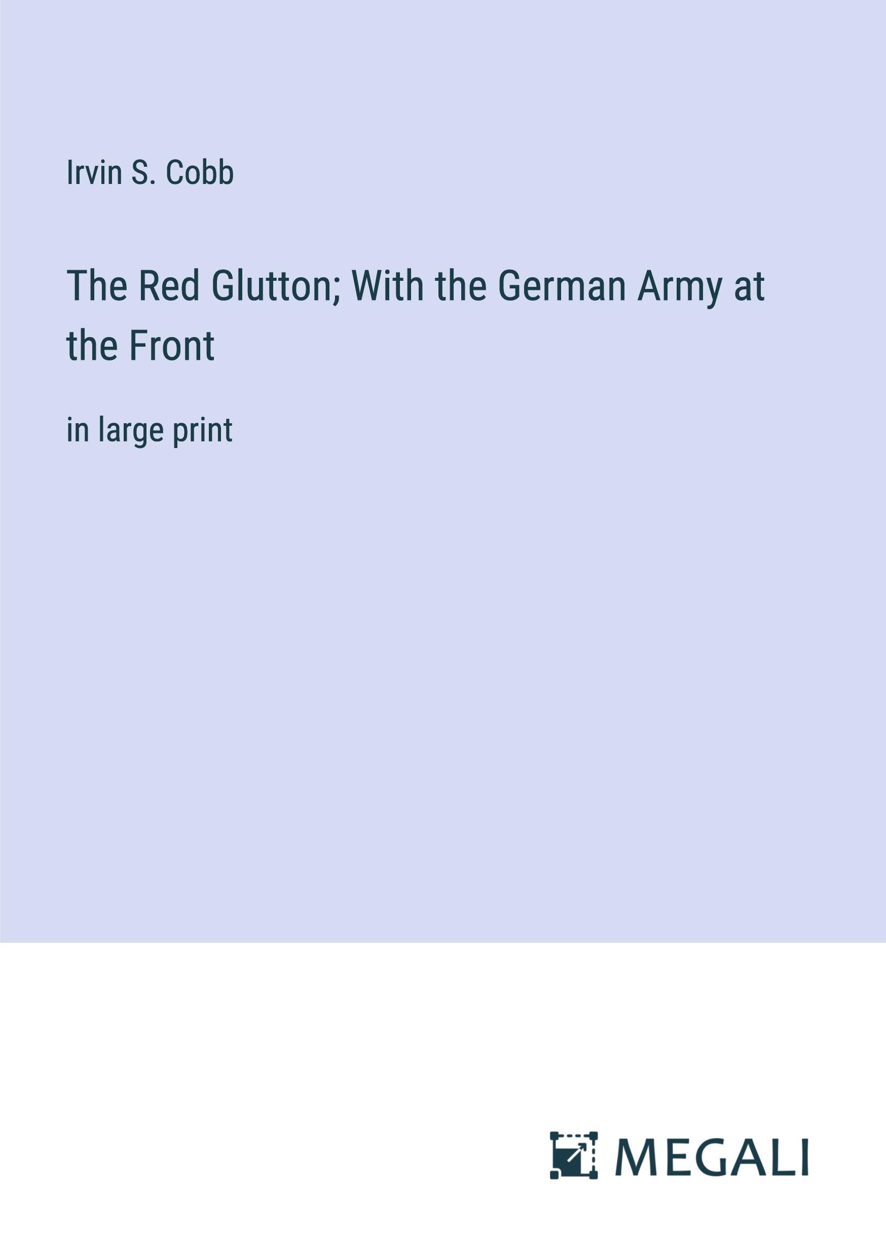 The Red Glutton; With the German Army at the Front