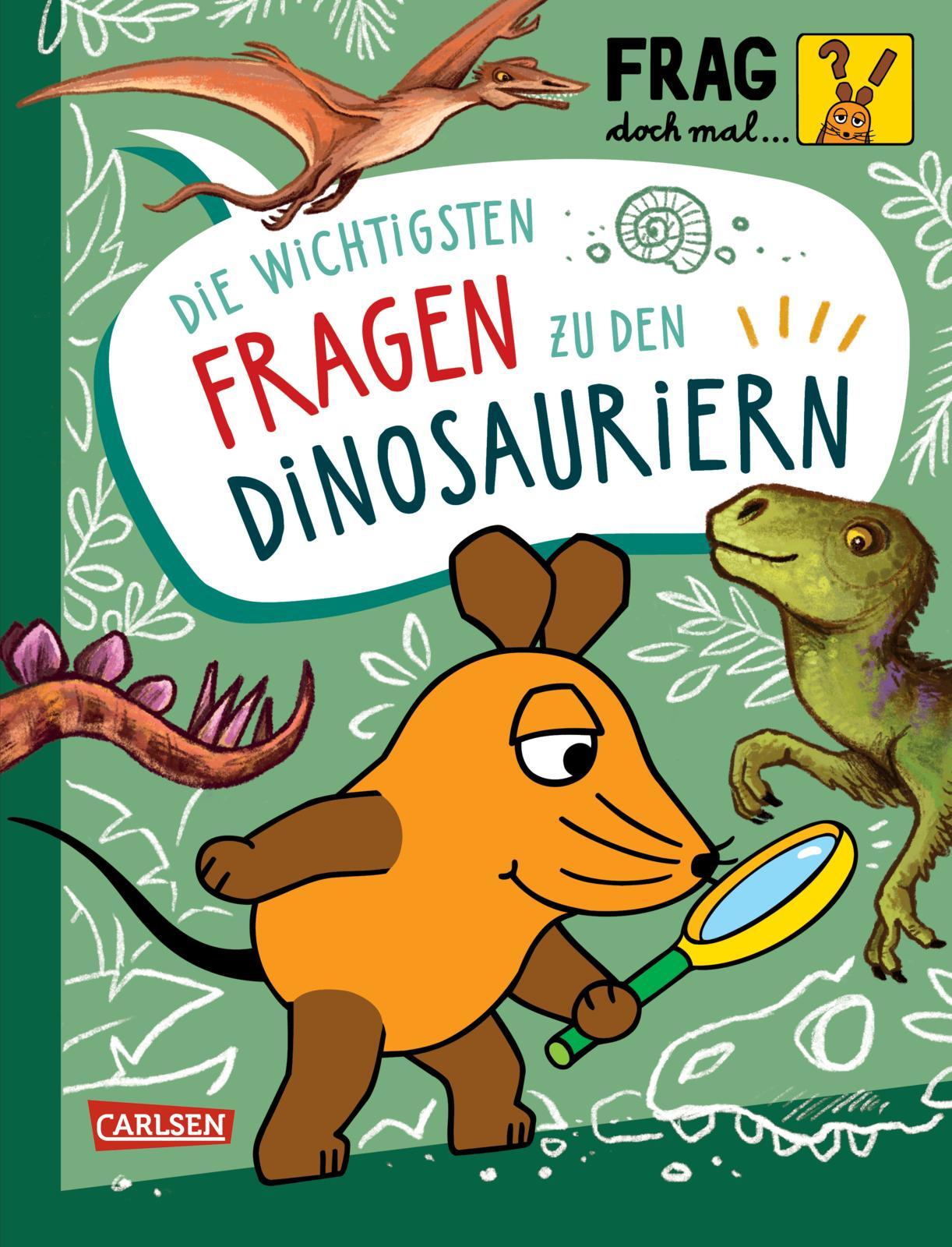 Frag doch mal ... die Maus: Die wichtigsten Fragen zu Dinosauriern