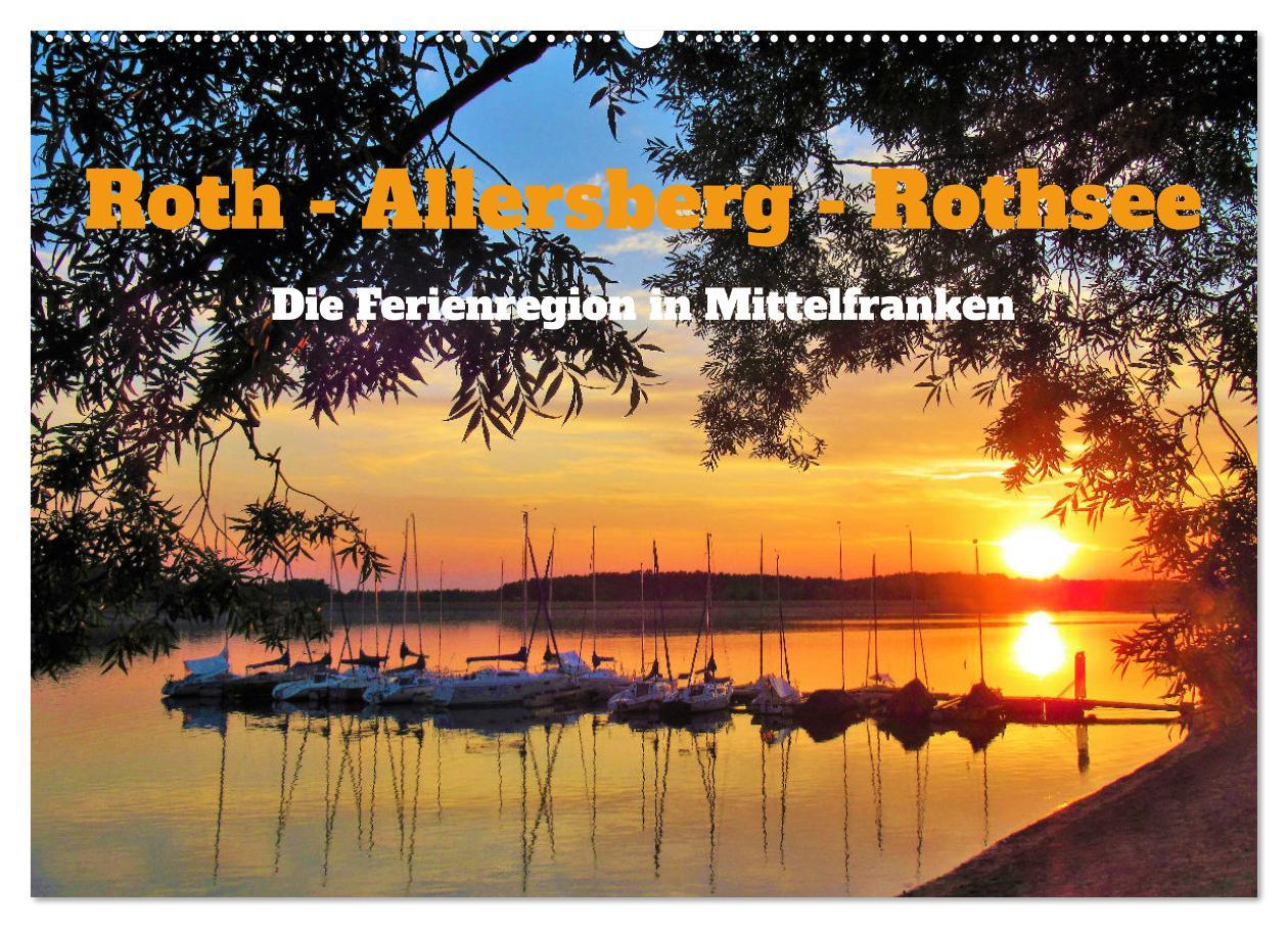 Roth - Allersberg - Rothsee - Die Ferienregion in Mittelfranken (Wandkalender 2025 DIN A2 quer), CALVENDO Monatskalender