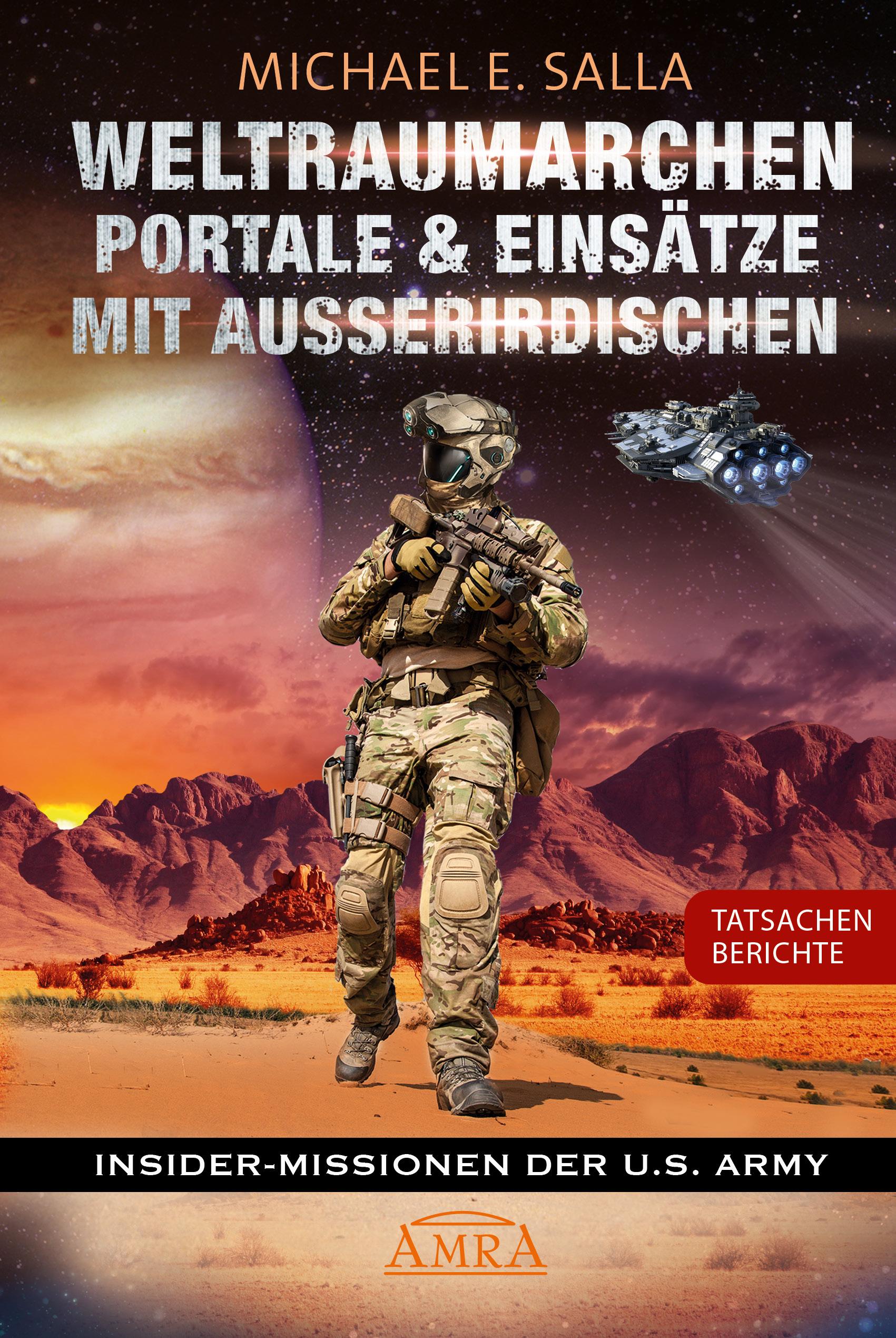 WELTRAUMARCHEN, PORTALE & EINSÄTZE MIT AUSSERIRDISCHEN: Tatsachenberichte von Insider-Missionen der U.S. Army