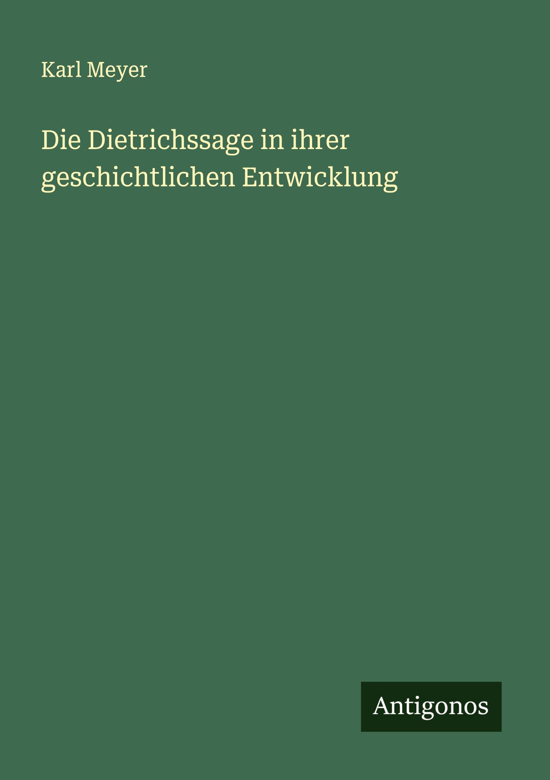 Die Dietrichssage in ihrer geschichtlichen Entwicklung