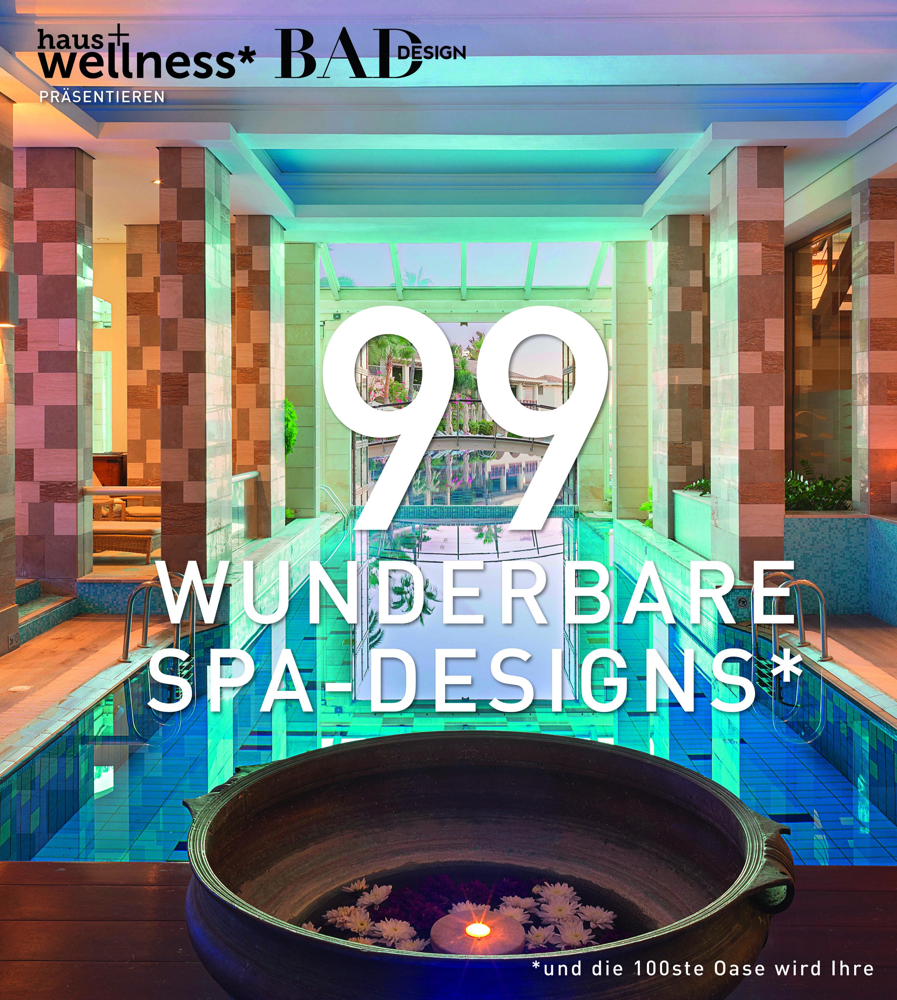 99 WUNDERBARE SPA-DESIGNS (und die 100ste Oase wird Ihre)