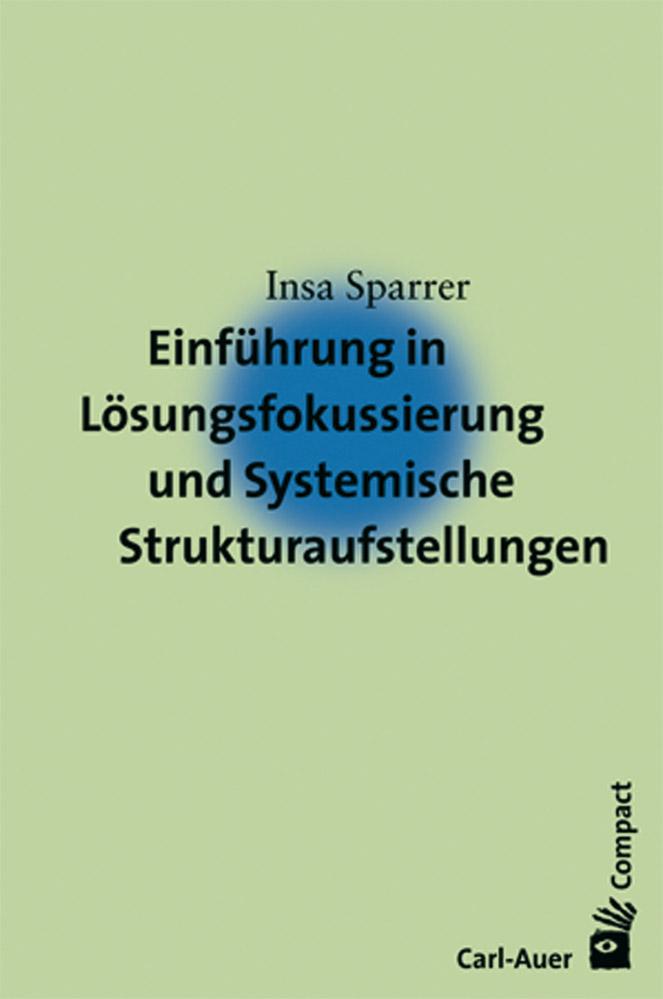 Einführung in die Lösungsfokussierung und Systemische Strukturaufstellungen