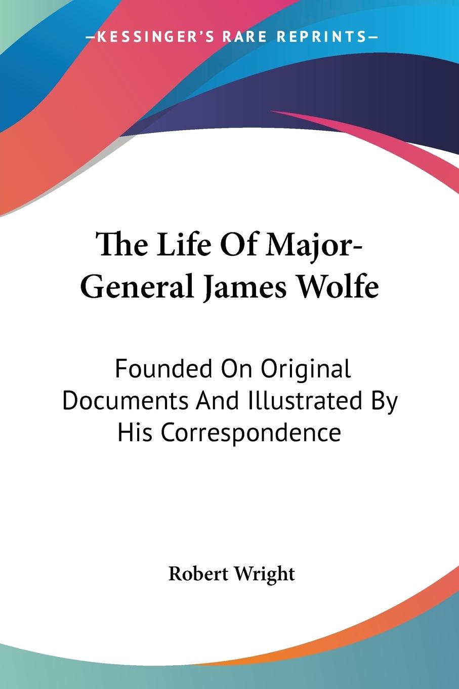 The Life Of Major-General James Wolfe