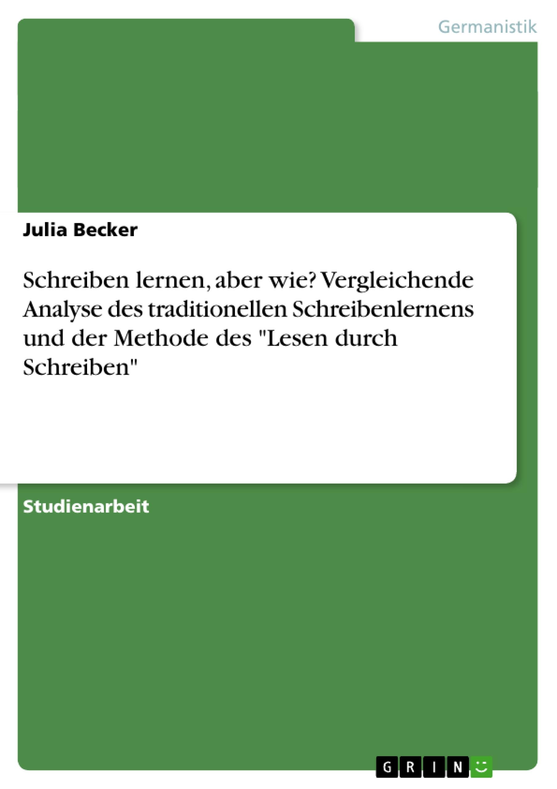 Schreiben lernen, aber wie? Vergleichende Analyse des traditionellen Schreibenlernens und der Methode des "Lesen durch Schreiben"